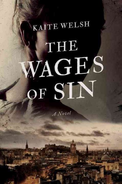The wages of sin : a novel / Kaite Welsh.