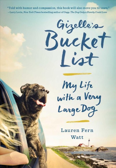 Gizelle's bucket list : my life with a very large dog / Lauren Fern Watt.