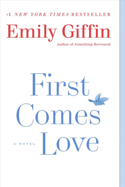 First comes love [electronic resource]. Emily Giffin.