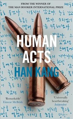Human acts : a novel / Han Kang ; translated from the Korean and introduced by Deborah Smith.