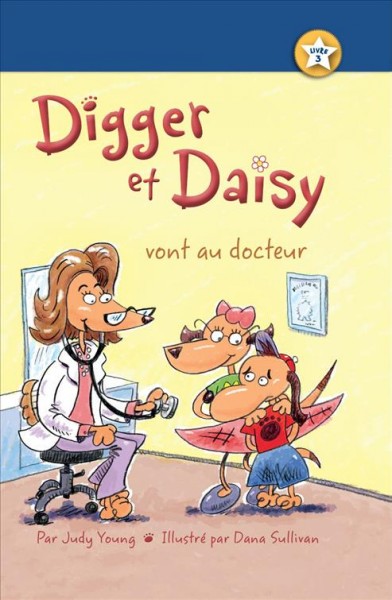 Digger et Daisy vont au docteur / par Judy Young ; illustré par Dana Sullivan.