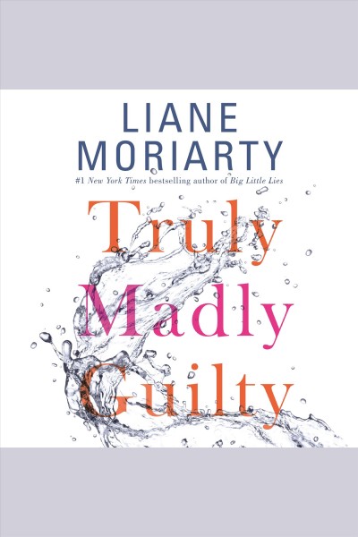 Truly madly guilty [electronic resource]. Liane Moriarty.