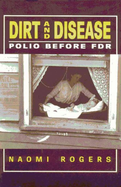 Dirt and disease : polio before FDR / Naomi Rogers.