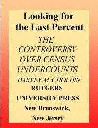 Looking for the last percent : the controversy over census undercounts / Harvey M. Choldin.