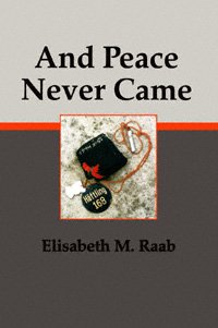 And peace never came / Elisabeth M. Raab.