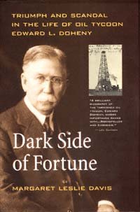 Dark side of fortune : triumph and scandal in the life of oil tycoon Edward L. Doheny / Margaret Leslie Davis.
