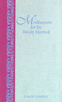 Meditations for the newly married / John M. Dresher [sic].