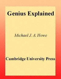 Genius explained / Michael J.A. Howe.