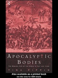 Apocalyptic bodies : the biblical end of the world in text and image / Tina Pippin.