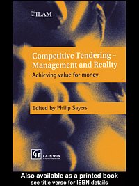 Competitive tendering : management and reality : achieving value for money / [edited by] Philip Sayers.