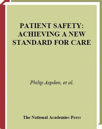 Patient safety : achieving a new standard for care / Committee on Data Standards for Patient Safety, Board on Health Care Services ; Philip Aspden [and others], editors.