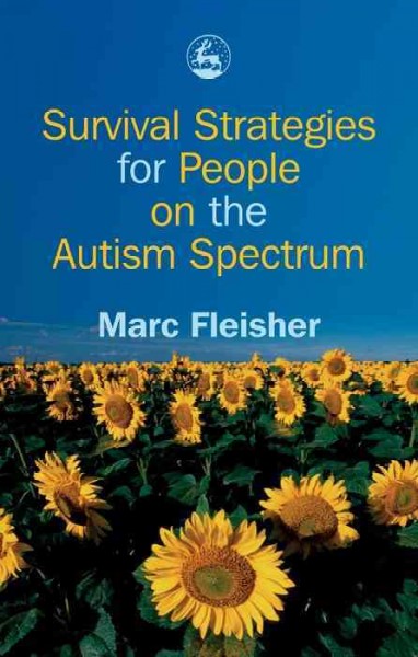 Survival strategies for people on the autism spectrum / Marc Fleisher.