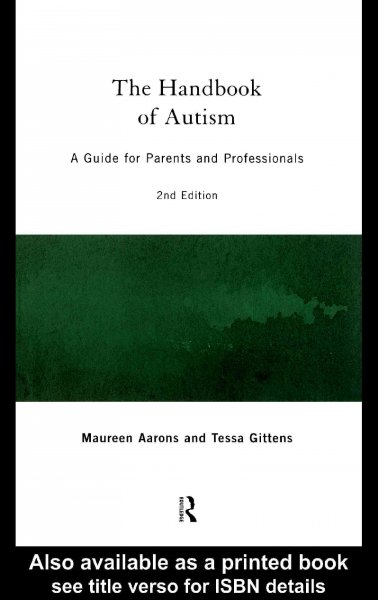 The handbook of autism : a guide for parents and professionals / Maureen Aarons and Tessa Gittens.