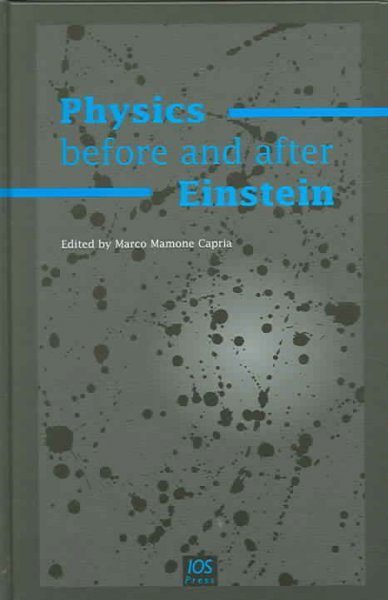 Physics before and after Einstein / edited by Marco Mamone Capria.