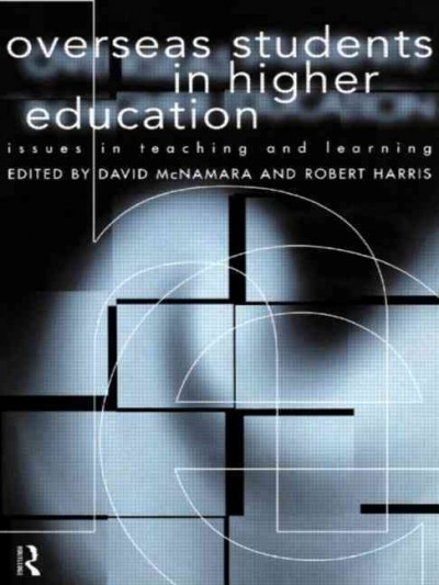 Overseas students in higher education : issues in teaching and learning / edited by David McNamara and Robert Harris.