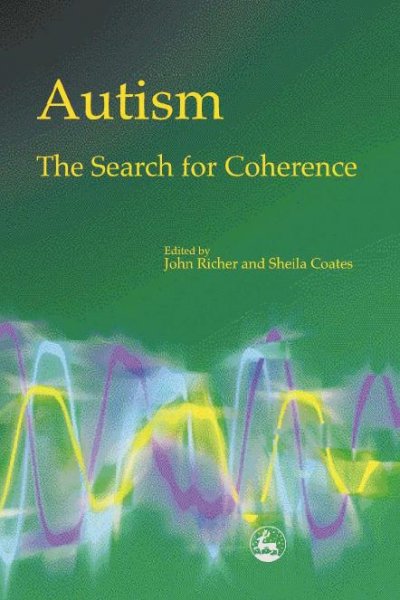 Autism-- the search for coherence / edited by John Richer and Sheila Coates.
