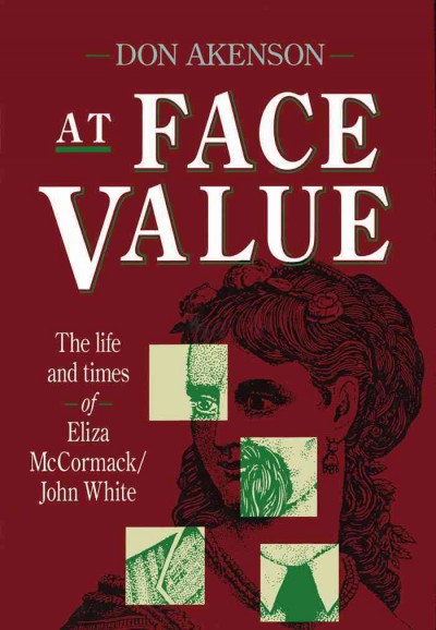 At face value : the life and times of Eliza McCormack/John White / Don Akenson.