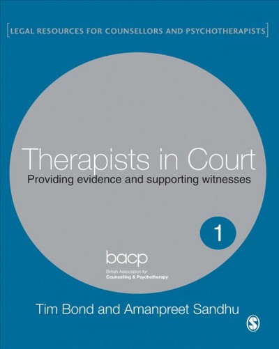 Therapists in court : providing evidence and supporting witnesses / Tim Bond and Amanpreet Sandhu.