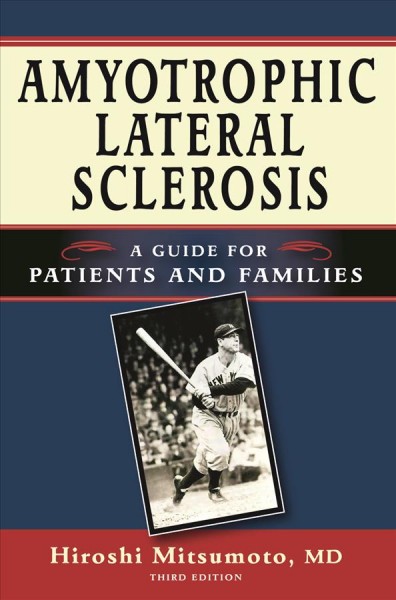 Amyotrophic lateral sclerosis : a guide for patients and families / edited by Hiroshi Mitsumoto.