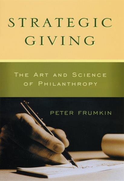 Strategic giving : the art and science of philanthropy / Peter Frumkin.