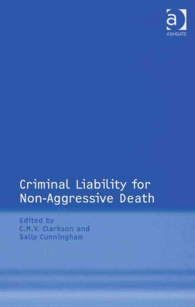 Criminal liability for non-aggressive death / by Chris Clarkson and Sally Cunningham, [editors].