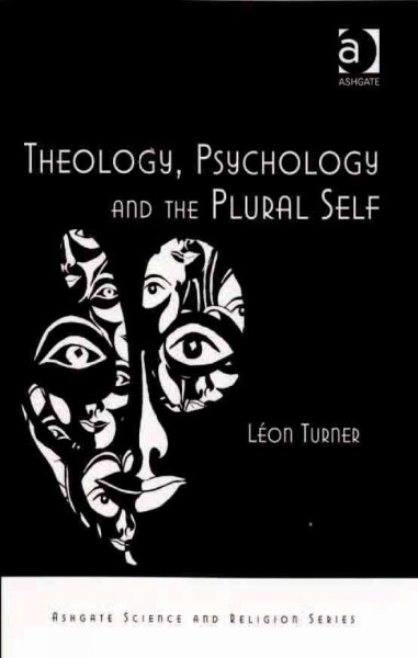 Theology, psychology, and the plural self / Léon Turner.