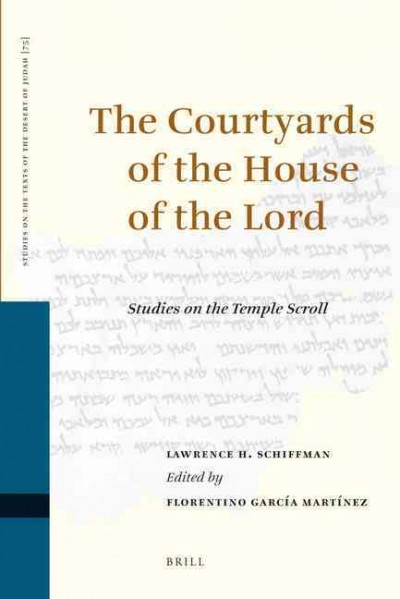 The courtyards of the house of the Lord : studies on the Temple scroll / by Lawrence H. Schiffman ; edited by Florentino García Martínez.