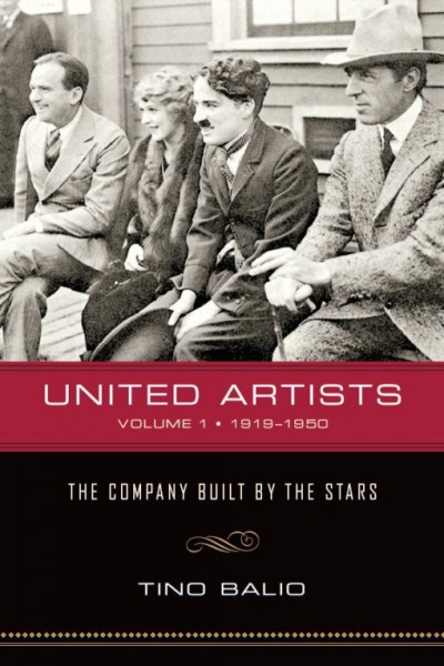 United Artists : the company built by the stars. Volume 1. 1919-1950 / Tino Balio.