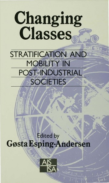 Changing classes : stratification and mobility in post-industrial societies / edited by Gøsta Esping-Andersen.