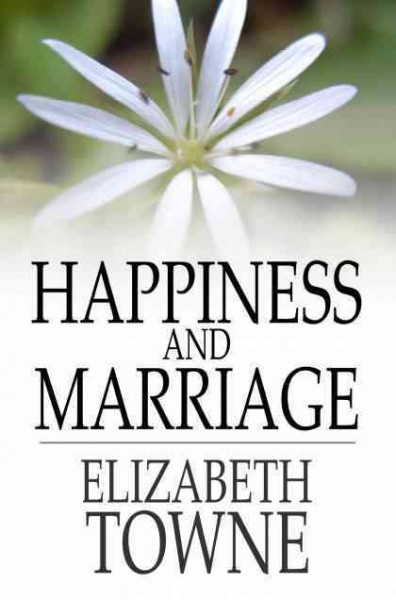 Happiness and marriage / Elizabeth Towne.