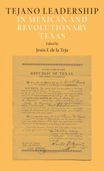 Tejano leadership in Mexican and Revolutionary Texas / Jesús F. de la Teja, editor ; foreword by David J. Weber ; with contributions by Raúl Ramos [and others].