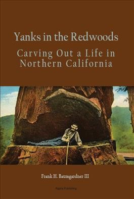 Yanks in the Redwoods / Frank H. Baumgardner, III.