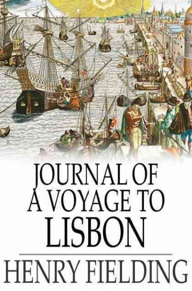 The journal of a voyage to Lisbon. Volume I / Henry Fielding.