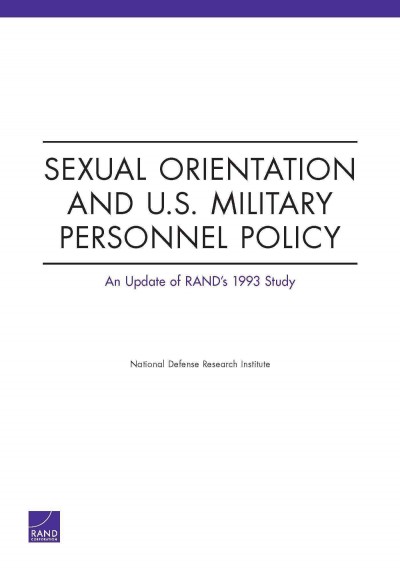 Sexual orientation and U.S. military personnel policy : an update of RAND's 1993 study / National Defense Research Institute.