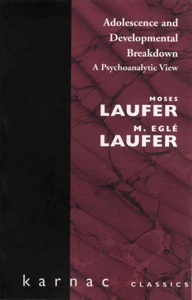 Adolescence and developmental breakdown : a psychoanalytic view / Moses Laufer, M. Eglé Laufer.