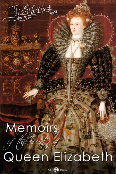 Memoirs of the court of Queen Elizabeth / by Lucy Aikin.