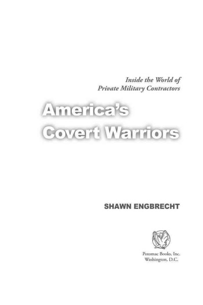 America's covert warriors : inside the world of private military contractors / Shawn Engbrecht.