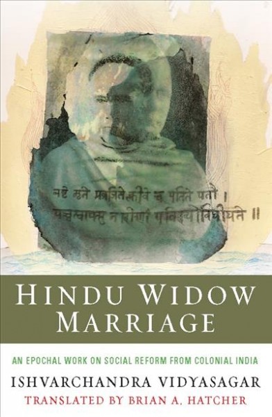 Hindu widow marriage / Ishvarchandra Vidyasagar ; a complete translation, with an introduction and critical notes, by Brian A. Hatcher.
