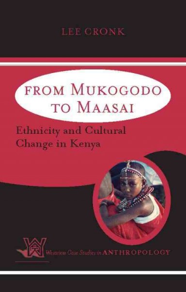From Mukogodo to Maasai : ethnicity and cultural change in Kenya / Lee Cronk.