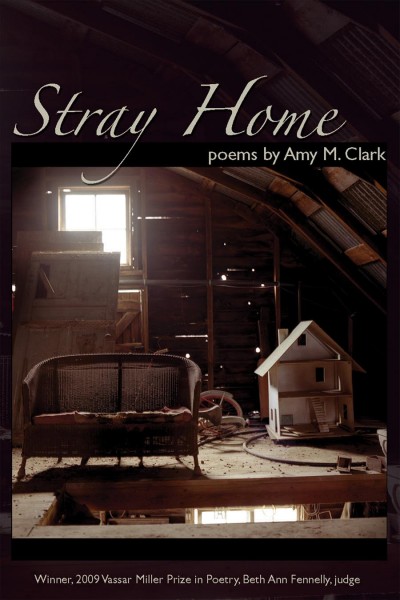 Stray home : poems / by Amy M. Clark.