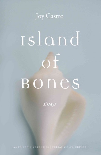 Island of bones : essays / Joy Castro.