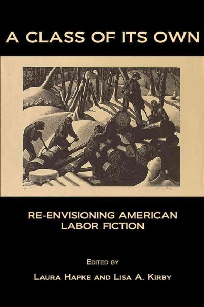 A Class of Its Own : Re-Envisioning American Labor Fiction.