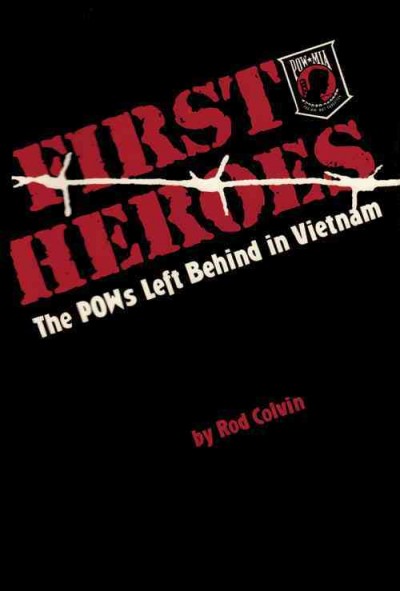 First heroes : the POWs left behind in Vietnam / Rod Colvin.