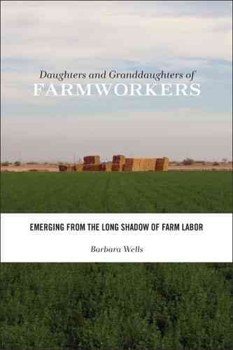 Daughters and granddaughters of farmworkers : emerging from the long shadow of farm labor / Barbara Wells.