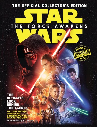 Star Wars, the force awakens : the official collector's edition / a Topix Media Lab production ; editor-in-chief: Jeff Ashworth ; introduction by J.J. Abrams.