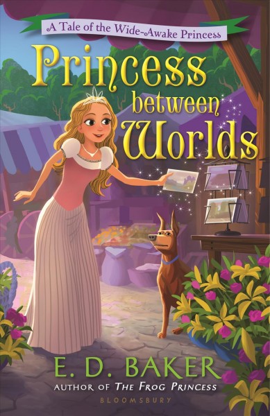 Princess between worlds : a tale of the wide-awake princess / by E.D. Baker.