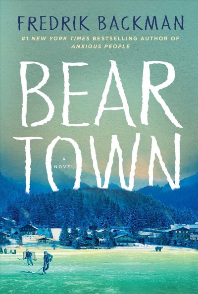 Beartown : a novel / Fredrik Backman ; translated by Neil Smith.
