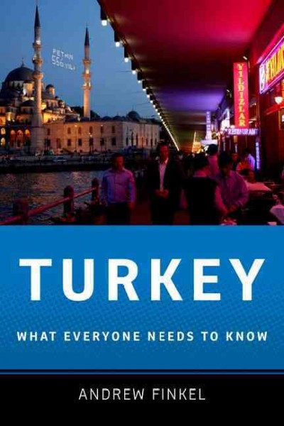 Turkey : what everyone needs to know / Andrew Finkel.