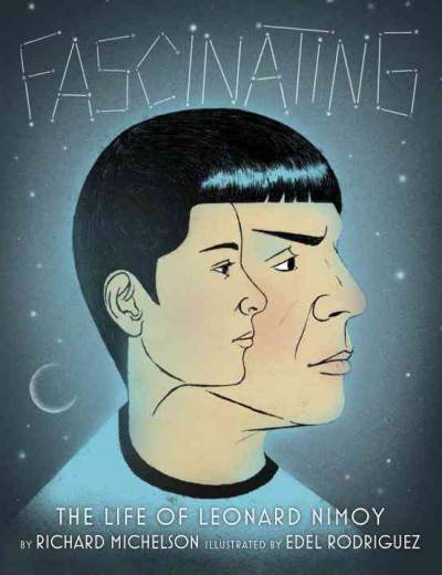 Fascinating : the life of Leonard Nimoy / by Richard Michelson ; illustrated by Edel Rodriguez.