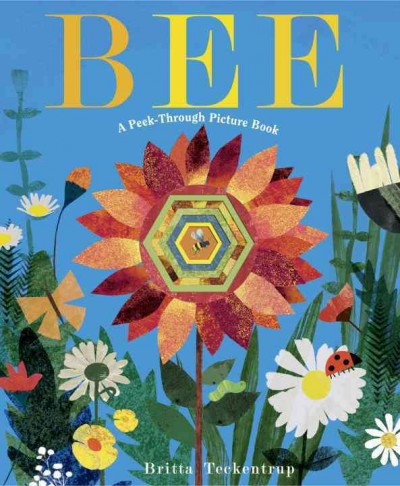 Bee : a peek-through picture book / illustrated by Britta Teckentrup ; text by Patricia Hegarty.